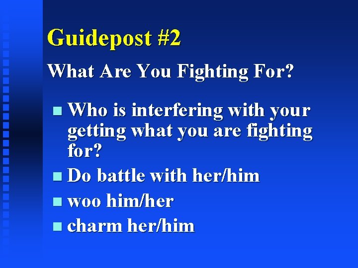 Guidepost #2 What Are You Fighting For? Who is interfering with your getting what