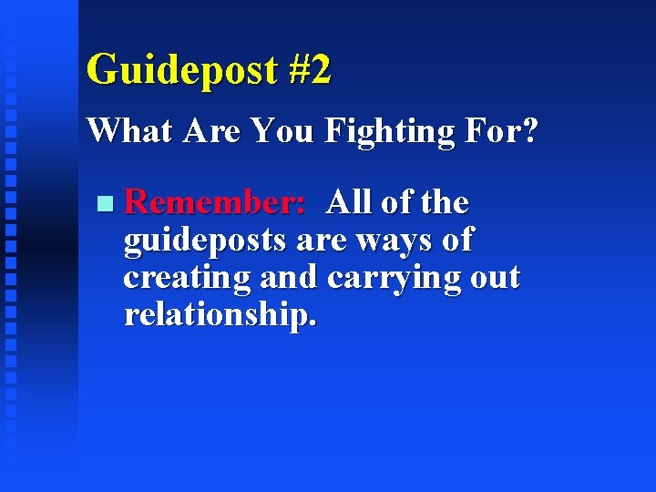Guidepost #2 What Are You Fighting For? Remember: All of the guideposts are ways