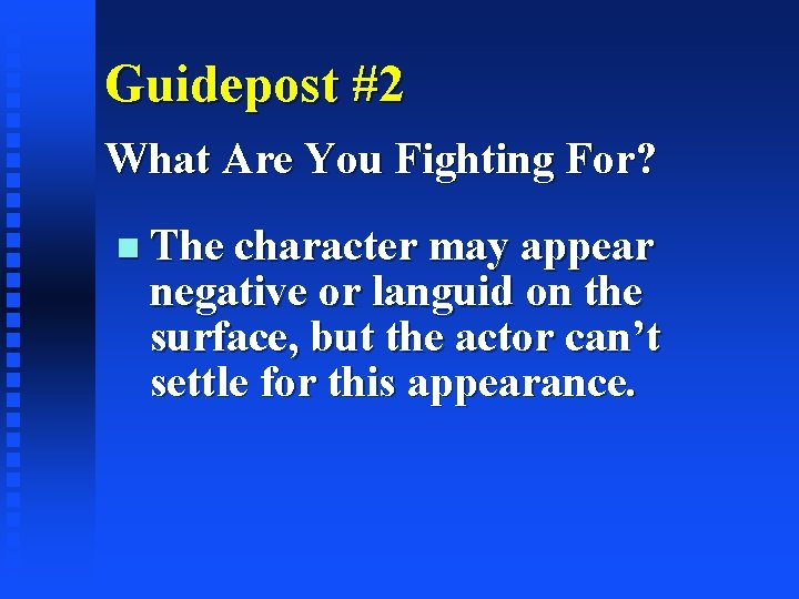 Guidepost #2 What Are You Fighting For? The character may appear negative or languid
