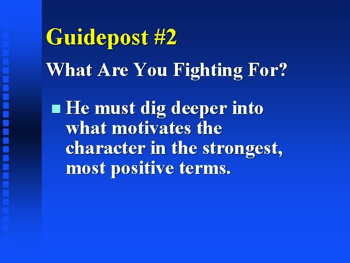 Guidepost #2 What Are You Fighting For? He must dig deeper into what motivates