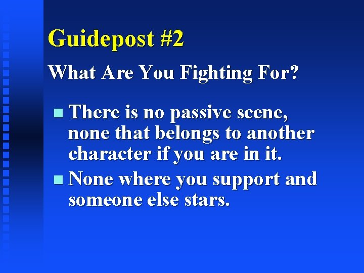 Guidepost #2 What Are You Fighting For? There is no passive scene, none that