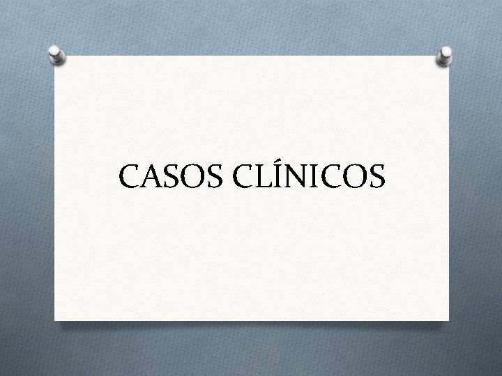 CASOS CLÍNICOS 