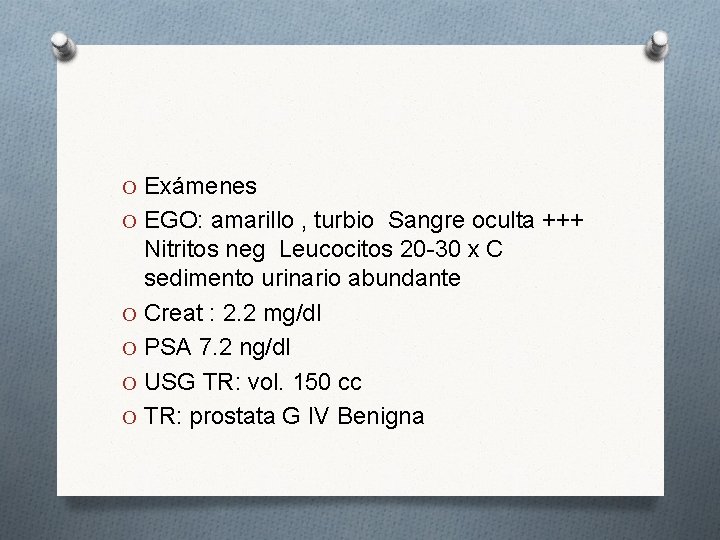 O Exámenes O EGO: amarillo , turbio Sangre oculta +++ Nitritos neg Leucocitos 20
