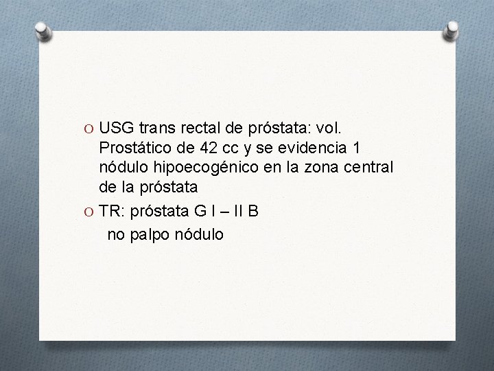 O USG trans rectal de próstata: vol. Prostático de 42 cc y se evidencia