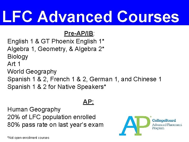LFC Advanced Courses Pre-AP/IB: English 1 & GT Phoenix English 1* Algebra 1, Geometry,
