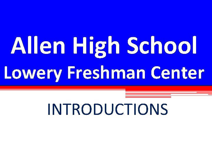 Allen High School Lowery Freshman Center INTRODUCTIONS 