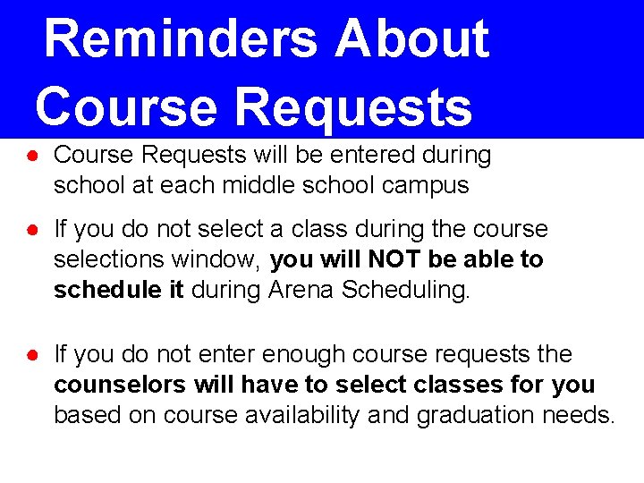 Reminders About Course Requests ● Course Requests will be entered during school at each