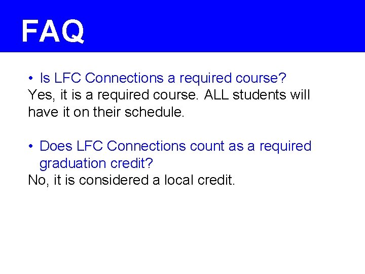 FAQ • Is LFC Connections a required course? Yes, it is a required course.