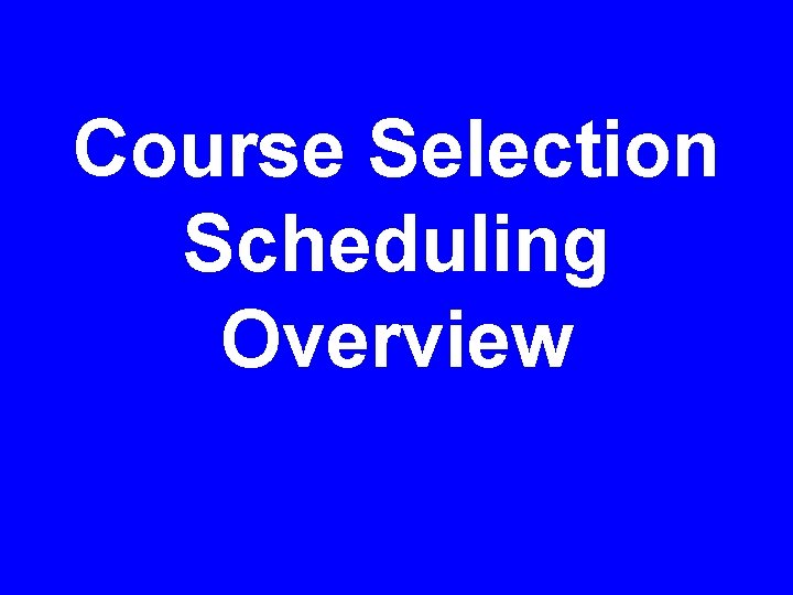 Course Selection Scheduling Overview 