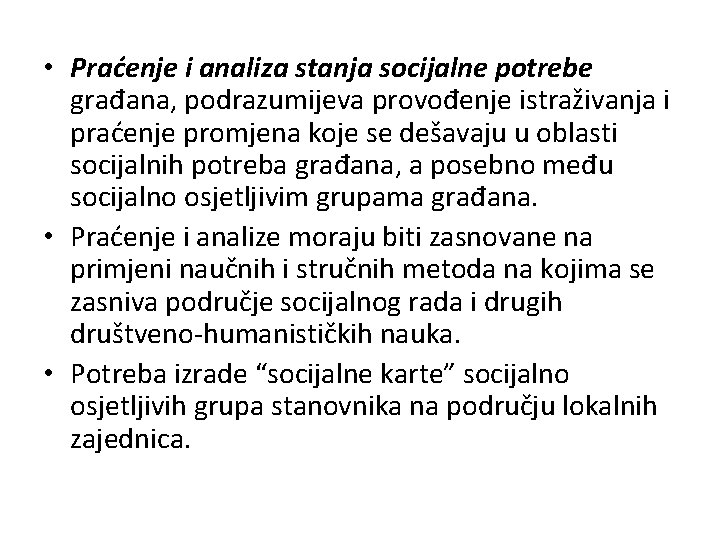  • Praćenje i analiza stanja socijalne potrebe građana, podrazumijeva provođenje istraživanja i praćenje
