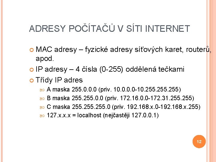 ADRESY POČÍTAČŮ V SÍTI INTERNET MAC adresy – fyzické adresy síťových karet, routerů, apod.