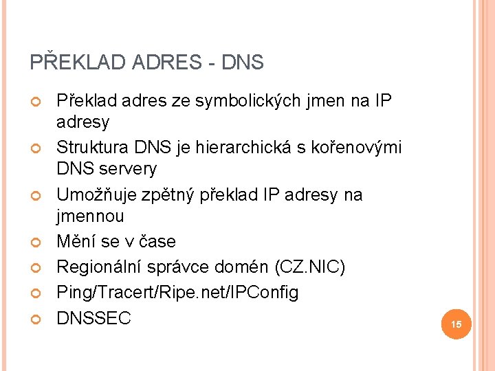 PŘEKLAD ADRES - DNS Překlad adres ze symbolických jmen na IP adresy Struktura DNS
