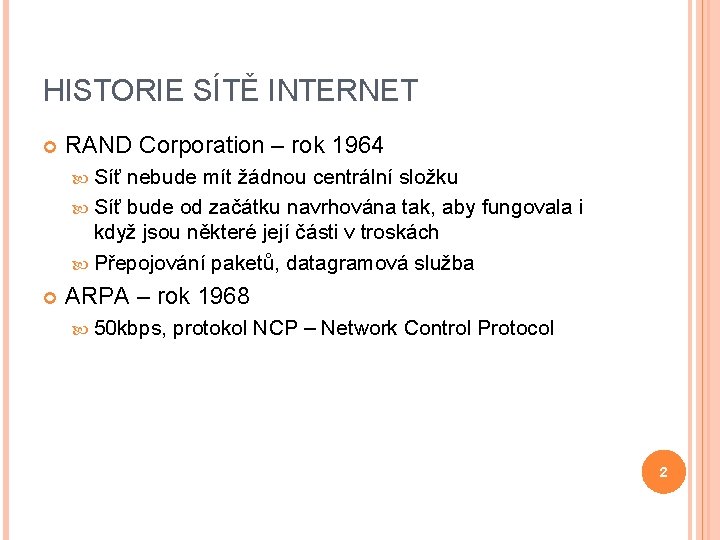 HISTORIE SÍTĚ INTERNET RAND Corporation – rok 1964 Síť nebude mít žádnou centrální složku