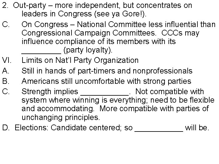 2. Out-party – more independent, but concentrates on leaders in Congress (see ya Gore!).