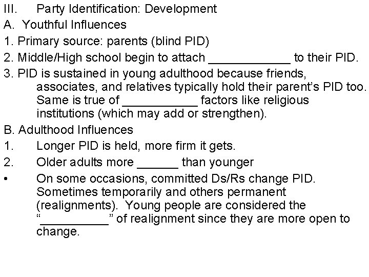 III. Party Identification: Development A. Youthful Influences 1. Primary source: parents (blind PID) 2.