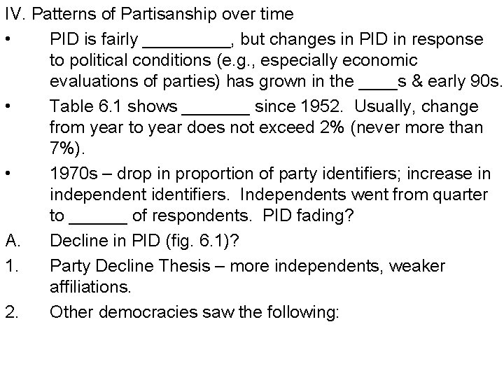 IV. Patterns of Partisanship over time • PID is fairly _____, but changes in