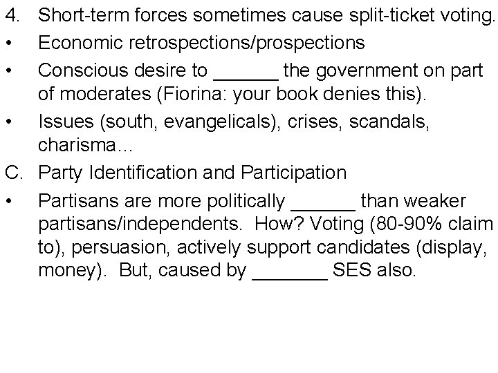 4. Short-term forces sometimes cause split-ticket voting. • Economic retrospections/prospections • Conscious desire to