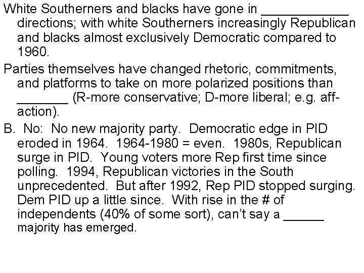 White Southerners and blacks have gone in ______ directions; with white Southerners increasingly Republican