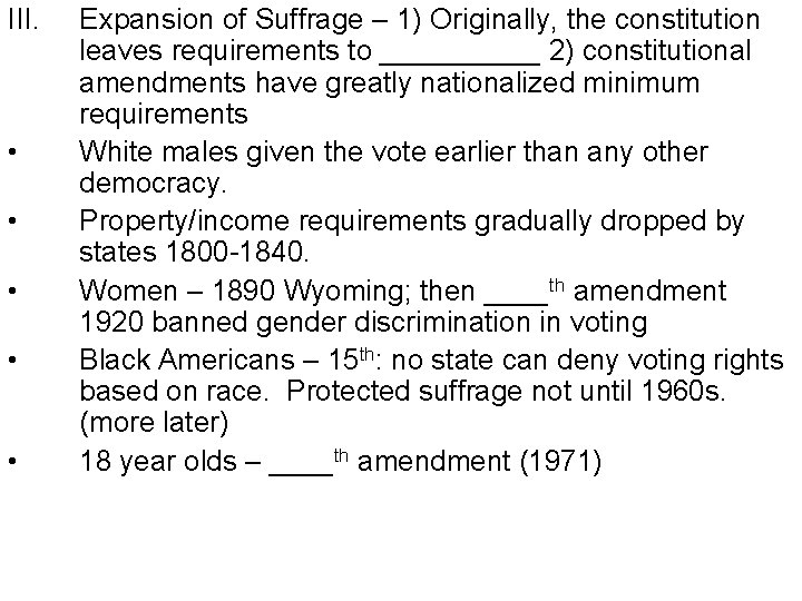 III. • • • Expansion of Suffrage – 1) Originally, the constitution leaves requirements