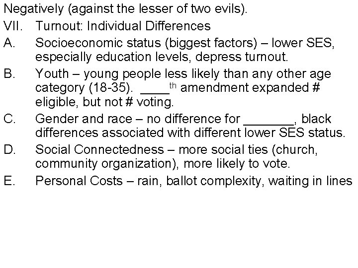 Negatively (against the lesser of two evils). VII. Turnout: Individual Differences A. Socioeconomic status