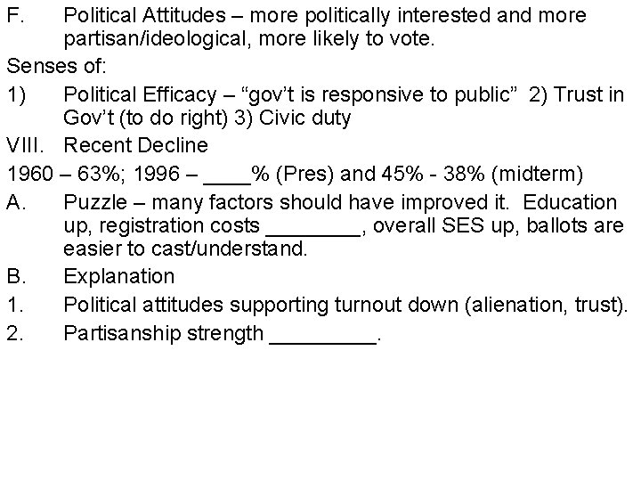 F. Political Attitudes – more politically interested and more partisan/ideological, more likely to vote.