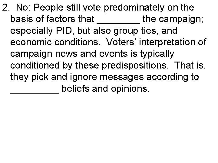 2. No: People still vote predominately on the basis of factors that ____ the