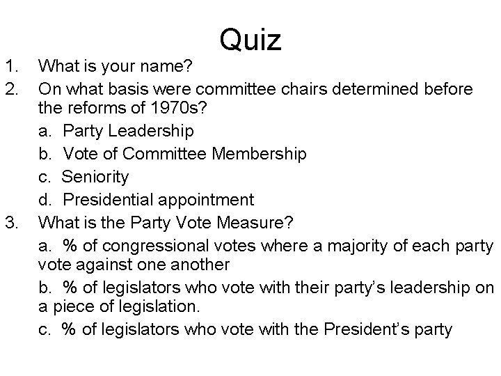 1. 2. 3. Quiz What is your name? On what basis were committee chairs