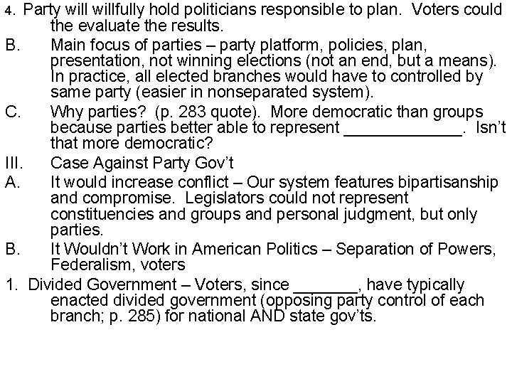 Party willfully hold politicians responsible to plan. Voters could the evaluate the results. B.