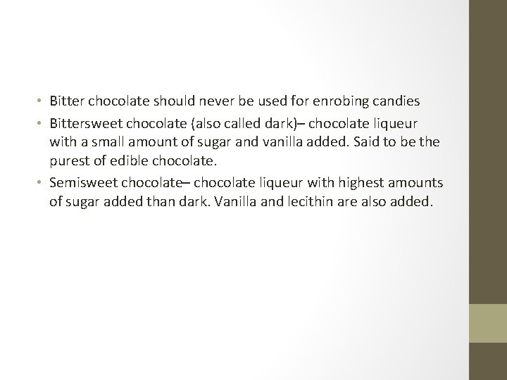  • Bitter chocolate should never be used for enrobing candies • Bittersweet chocolate