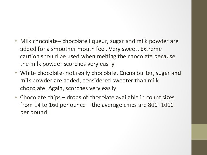  • Milk chocolate– chocolate liqueur, sugar and milk powder are added for a