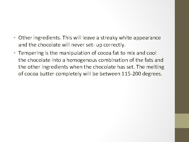  • Other ingredients. This will leave a streaky white appearance and the chocolate
