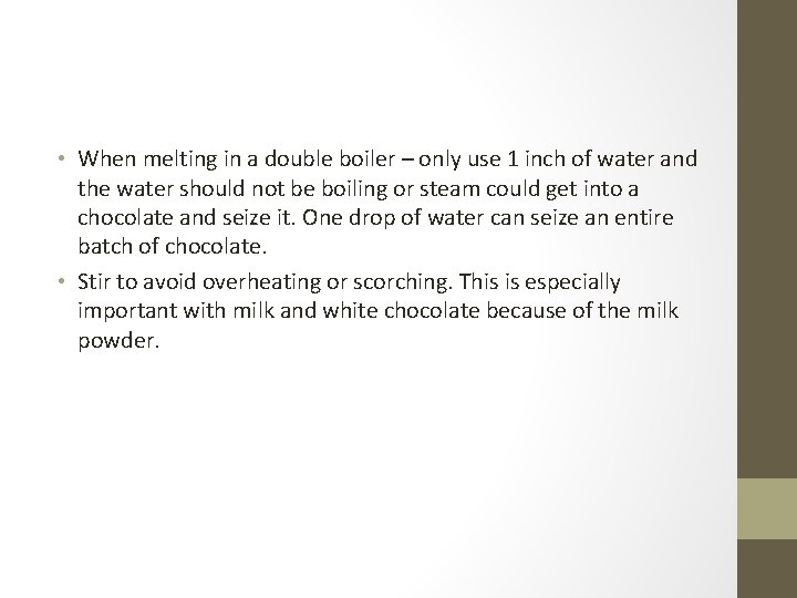 • When melting in a double boiler – only use 1 inch of