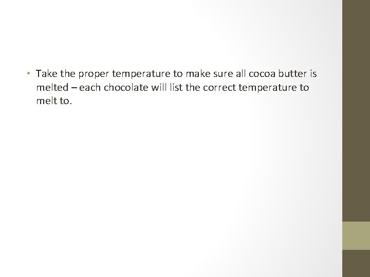  • Take the proper temperature to make sure all cocoa butter is melted
