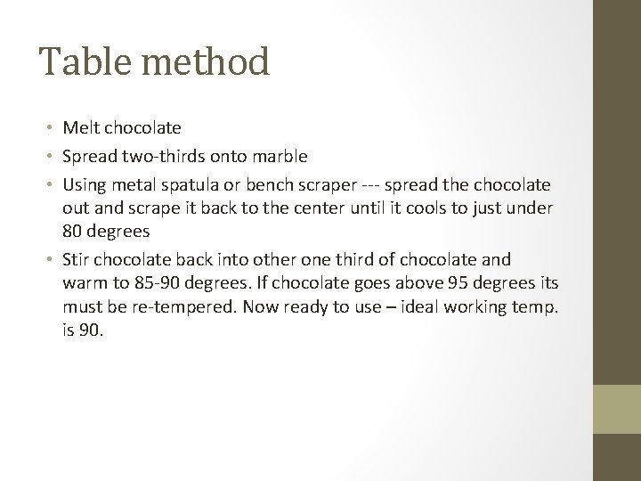 Table method • Melt chocolate • Spread two-thirds onto marble • Using metal spatula
