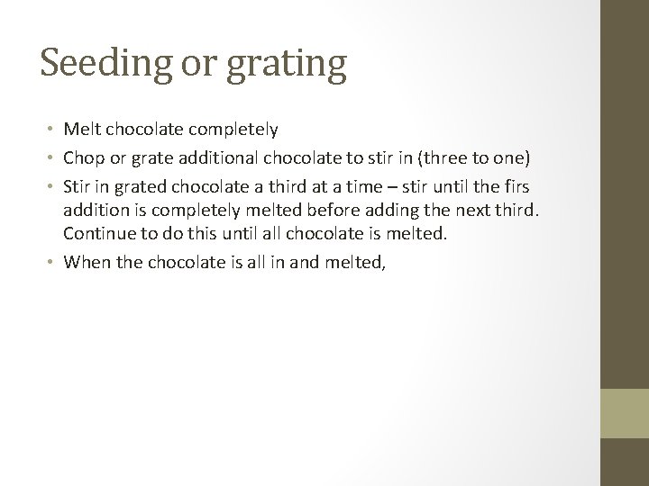 Seeding or grating • Melt chocolate completely • Chop or grate additional chocolate to