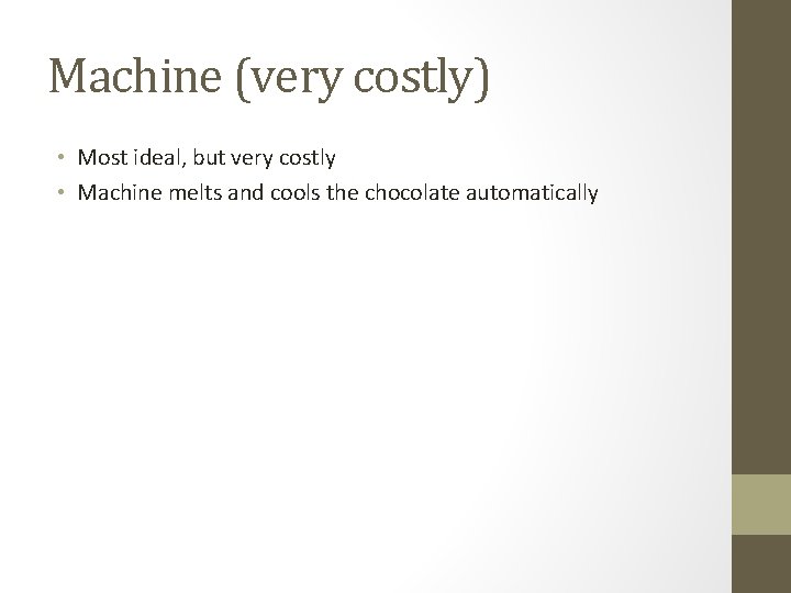 Machine (very costly) • Most ideal, but very costly • Machine melts and cools