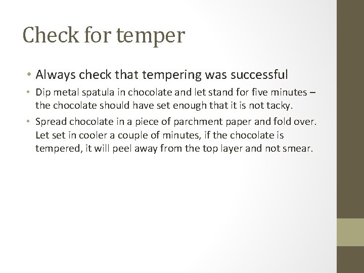 Check for temper • Always check that tempering was successful • Dip metal spatula
