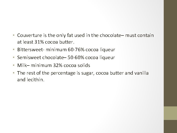  • Couverture is the only fat used in the chocolate– must contain at