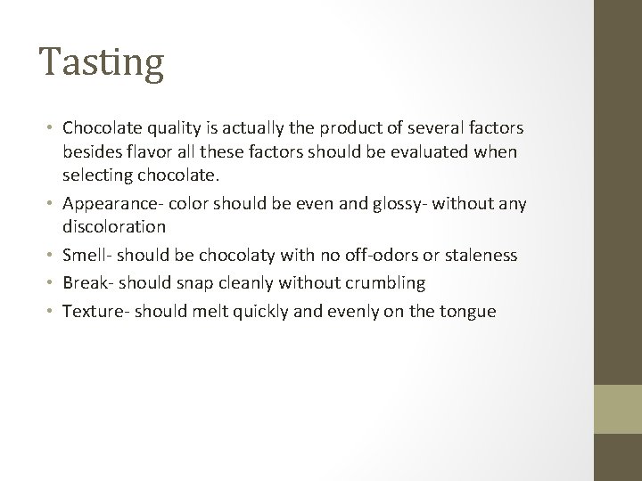 Tasting • Chocolate quality is actually the product of several factors besides flavor all