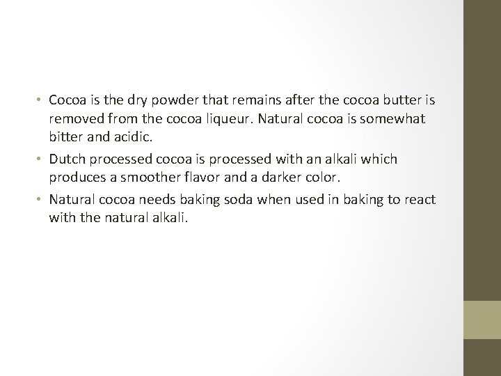  • Cocoa is the dry powder that remains after the cocoa butter is