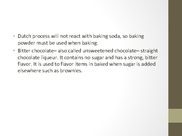  • Dutch process will not react with baking soda, so baking powder must