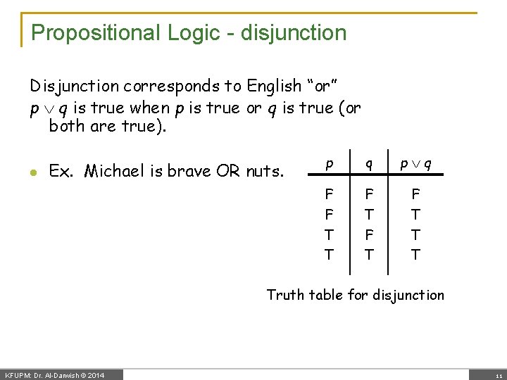 Propositional Logic - disjunction Disjunction corresponds to English “or” p q is true when