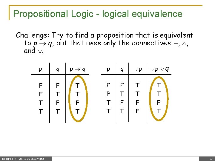 Propositional Logic - logical equivalence Challenge: Try to find a proposition that is equivalent