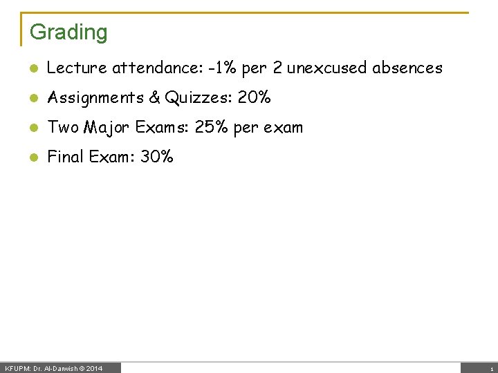 Grading l Lecture attendance: -1% per 2 unexcused absences l Assignments & Quizzes: 20%