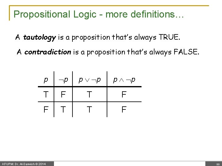 Propositional Logic - more definitions… A tautology is a proposition that’s always TRUE. A