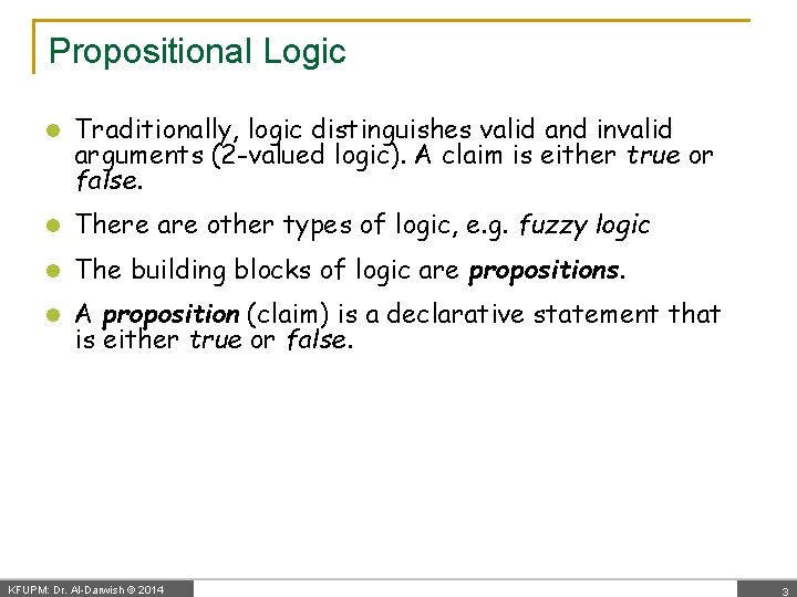 Propositional Logic l Traditionally, logic distinguishes valid and invalid arguments (2 -valued logic). A