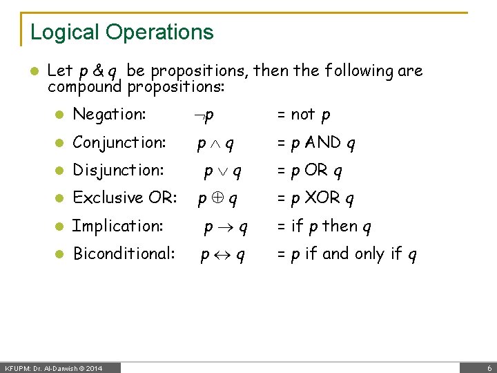 Logical Operations l Let p & q be propositions, then the following are compound