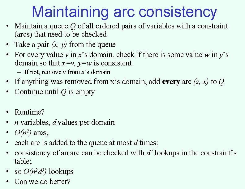 Maintaining arc consistency • Maintain a queue Q of all ordered pairs of variables