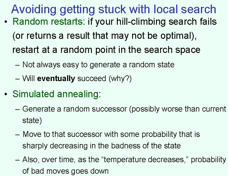 Avoiding getting stuck with local search • Random restarts: if your hill-climbing search fails