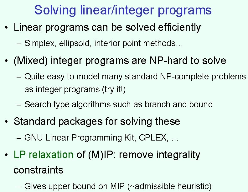 Solving linear/integer programs • Linear programs can be solved efficiently – Simplex, ellipsoid, interior